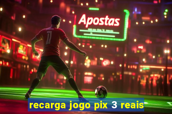 recarga jogo pix 3 reais